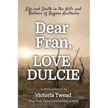Dear Fran, Love Dulcie: Life and Death in the Hills and Hollows of Bygone Australia
