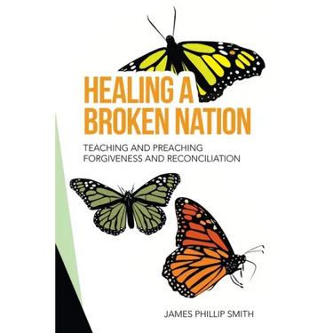 Healing a Broken Nation: Teaching and Preaching Forgiveness and Reconciliation