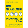 Time Management in 20 Minutes a Day: Simple Strategies to Increase Productivity, Enhance Creativity, and Make Your Time Your Own