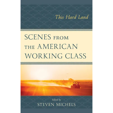 Scenes from the American Working Class: This Hard Land