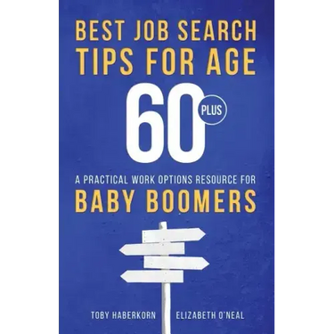 Best Job Search Tips for Age 60-Plus: A Practical Work Options Resource For Baby Boomers