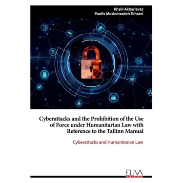 Cyberattacks and the Prohibition of the Use of Force under Humanitarian Law with Reference to the Tallinn Manual: Cyberattacks and Humanitarian Law