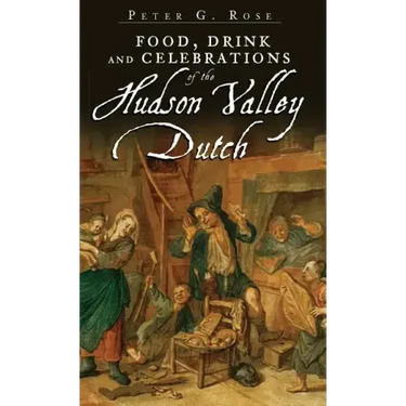 Food, Drink and Celebrations of the Hudson Valley Dutch