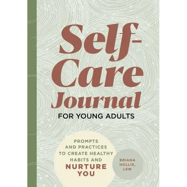 Self-Care Journal for Young Adults: Prompts and Practices to Create Healthy Habits and Nurture You