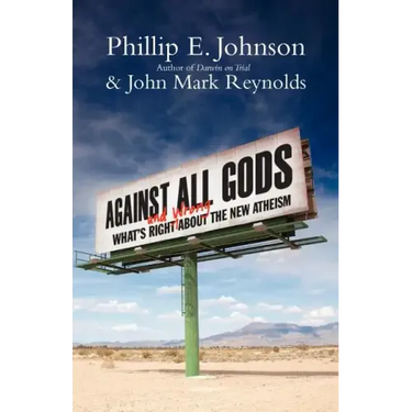 Against All Gods: What's Right and Wrong about the New Atheism