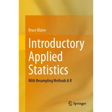 Introductory Applied Statistics: With Resampling Methods & R