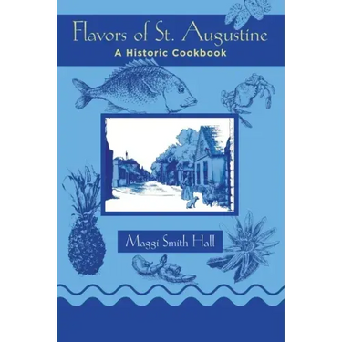 Flavors of St. Augustine: A Historic Cookbook