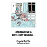 God Made Me a Little Boy Because...