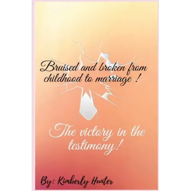 Bruised and broken from childhood to marriage the victory in the testimony