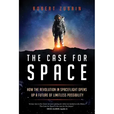 The Case for Space: How the Revolution in Spaceflight Opens Up a Future of Limitless Possibility