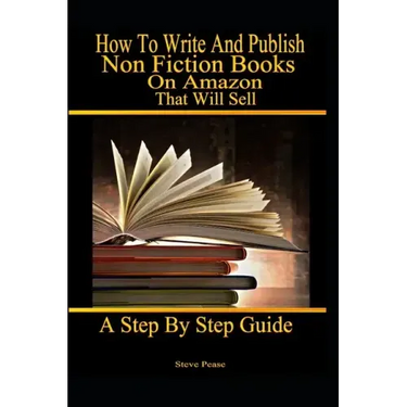 How to write and publish nonfiction books on Amazon that will sell: A step by step guide