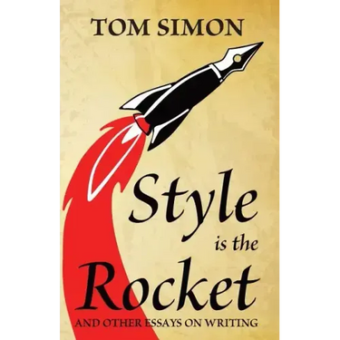 Style is the Rocket: and Other Essays on Writing