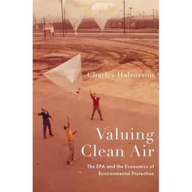 Valuing Clean Air: The EPA and the Economics of Environmental Protection