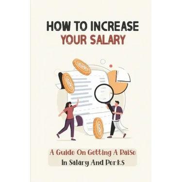 How To Increase Your Salary: A Guide On Getting A Raise In Salary And Perks: Job Hunting