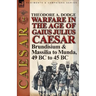 Warfare in the Age of Gaius Julius Caesar-Volume 2: Brundisium & Massilia to Munda, 49 BC to 45 BC