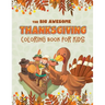 The Big Awesome Thanksgiving Coloring Book for Kids: 45 Thanksgiving themed single sided coloring pages for kids - 8.5" x 11" - 94 pages