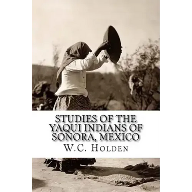 Studies of the Yaqui Indians of Sonora, Mexico
