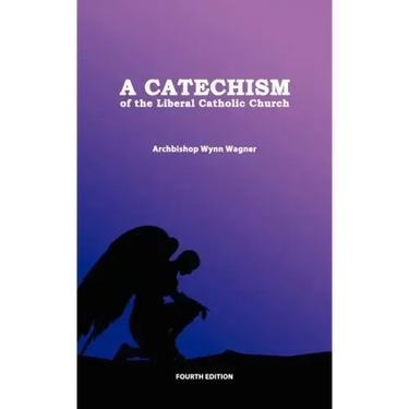 A Catechism of the Liberal Catholic Church: Fourth Edition