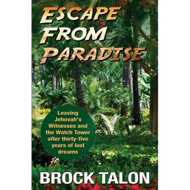 Escape from Paradise: Leaving Jehovah's Witnesses and the Watch Tower after thirty-five years of lost dreams