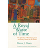 A Royal Waste of Time: The Splendor of Worshiping God and Being Church for the World