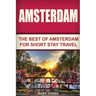 Amsterdam: The Best Of Amsterdam For Short Stay Travel
