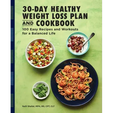 The 30-Day Healthy Weight Loss Plan and Cookbook: 100 Easy Recipes and Workouts for a Balanced Life