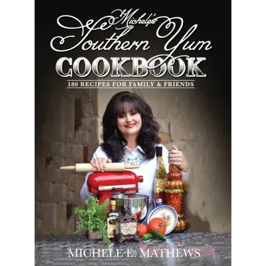 Michele's Southern Yum Cookbook: 180 Recipes for Family & Friends