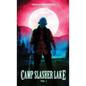 Camp Slasher Lake: Volume One