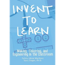 Invent To Learn: Making, Tinkering, and Engineering in the Classroom