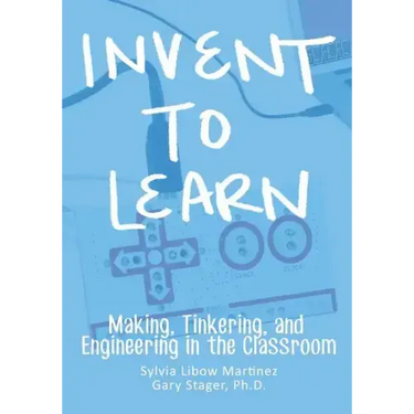 Invent To Learn: Making, Tinkering, and Engineering in the Classroom