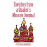 Sketches from a Quaker's Moscow Journal