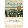 The Dawn of Detroit: A Chronicle of Slavery and Freedom in the City of the Straits