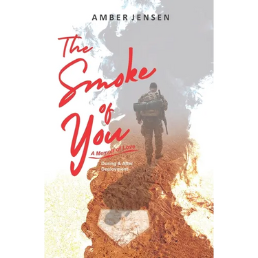 The Smoke of You: A Memoir of Love During & After Deployment