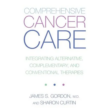 Comprehensive Cancer Care: Integrating Alternative, Complementary and Conventional Therapies