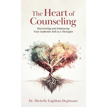 The Heart of Counseling: Discovering and Embracing Your Authentic Self as a Therapist