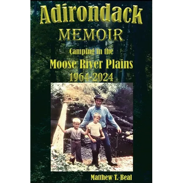 Adirondack Memoir: Camping in the Moose River Plains 1964-2024
