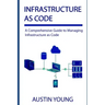 Infrastructure as Code: A Comprehensive Guide to Managing Infrastructure as Code