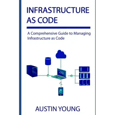 Infrastructure as Code: A Comprehensive Guide to Managing Infrastructure as Code