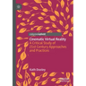 Cinematic Virtual Reality: A Critical Study of 21st Century Approaches and Practices