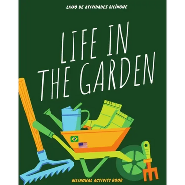 Life in the Garden: bilingual activity book: Coloring, counting, drawing, and writing activities in English and Portuguese - Atividades de
