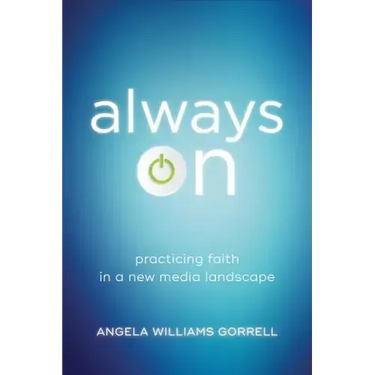 Always on: Practicing Faith in a New Media Landscape