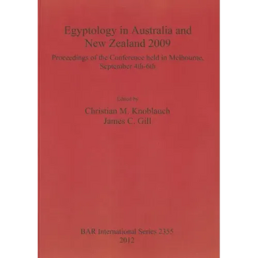 Egyptology in Australia and New Zealand 2009: Proceedings of the conference held in Melbourne, September 4th-6th