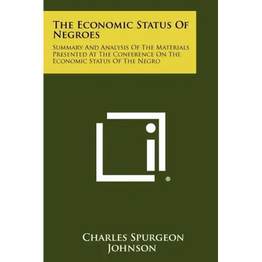 The Economic Status Of Negroes: Summary And Analysis Of The Materials Presented At The Conference On The Economic Status Of The Negro