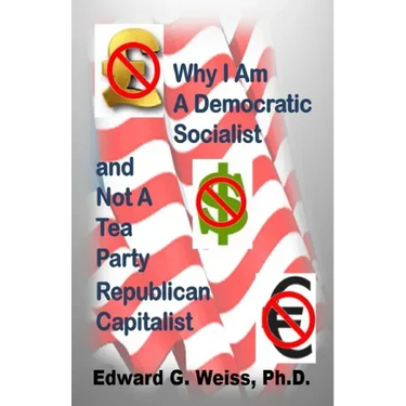 Why I Am A Democratic Socialist and Not A Tea Party Republican Capitalist: Capitalism defined, pondered, masticated and spit out