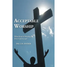 Acceptable Worship: What Kind of Worship Does God Accept?