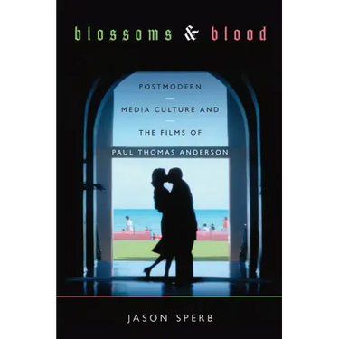 Blossoms and Blood: Postmodern Media Culture and the Films of Paul Thomas Anderson