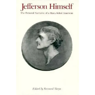 Jefferson Himself: The Personal Narrative of a Many-Sided American