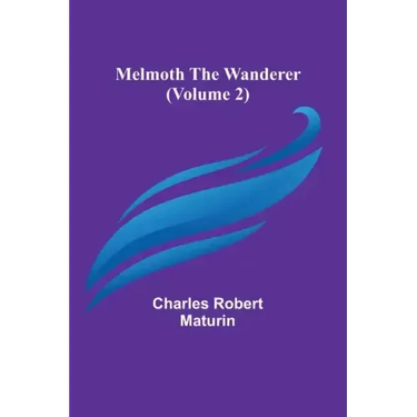 Melmoth the Wanderer (Volume 2)