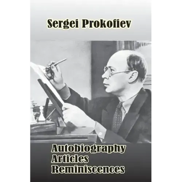 Sergei Prokofiev: Autobiography, Articles, Reminiscences