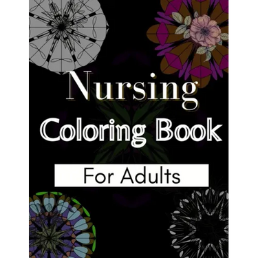 Nursing Coloring Book For Adults: Coloring Book Gift Ideas For Nurses, Medical Practitioners and Nursing Students